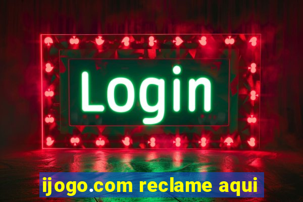 ijogo.com reclame aqui